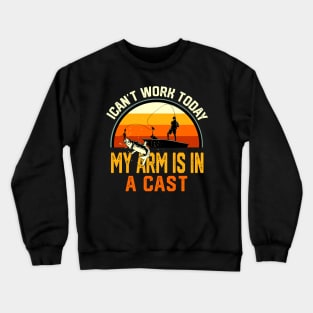 Fisherman I Can't Work Today My Arm Is in Cast Funny Fishing Crewneck Sweatshirt